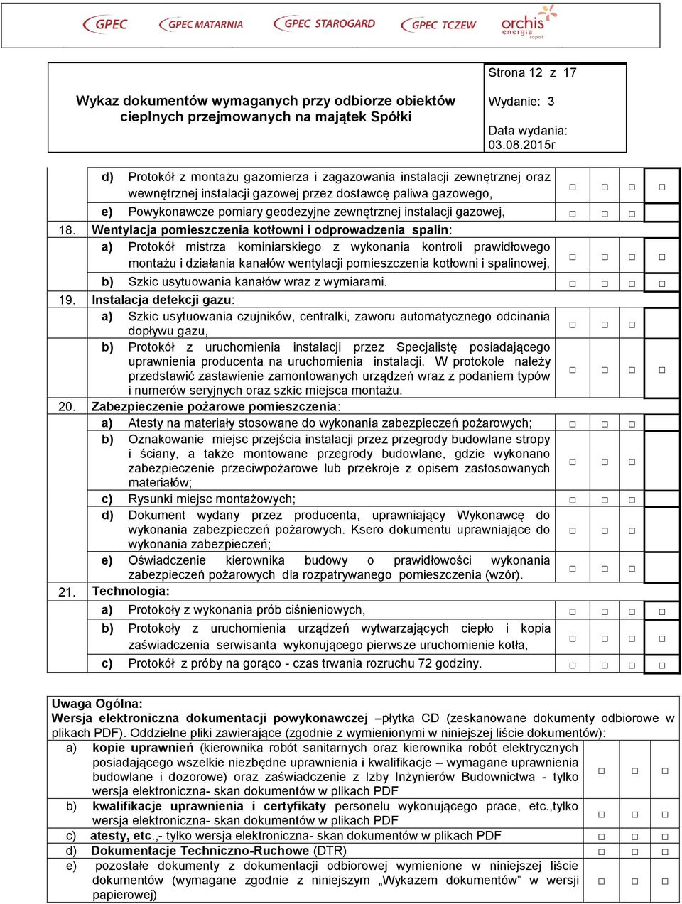 Wentylacja pomieszczenia kotłowni i odprowadzenia spalin: a) Protokół mistrza kominiarskiego z wykonania kontroli prawidłowego montażu i działania kanałów wentylacji pomieszczenia kotłowni i