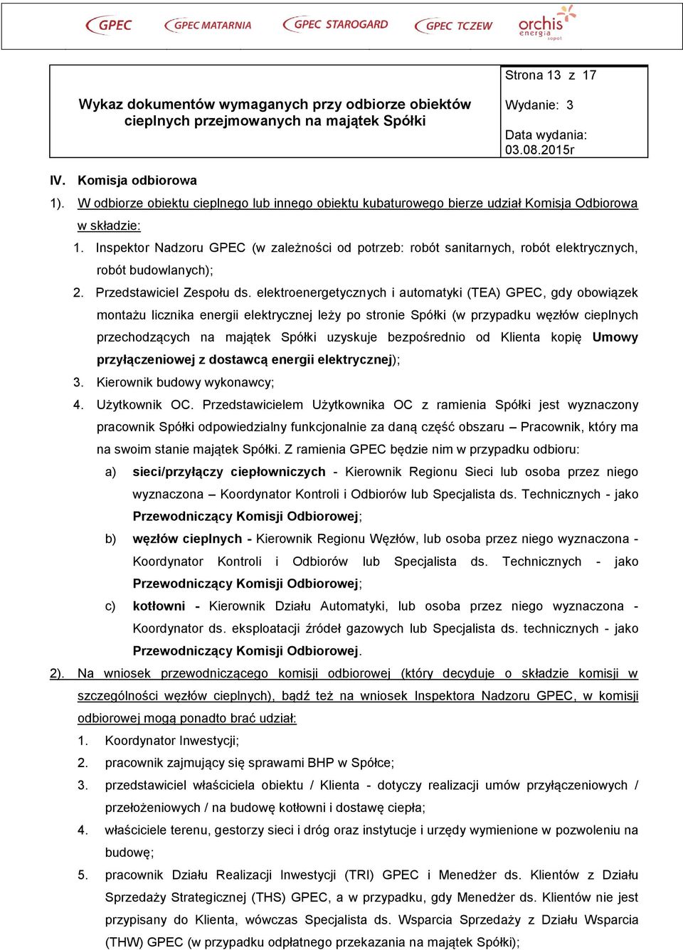 elektroenergetycznych i automatyki (TEA) GPEC, gdy obowiązek montażu licznika energii elektrycznej leży po stronie Spółki (w przypadku węzłów cieplnych przechodzących na majątek Spółki uzyskuje