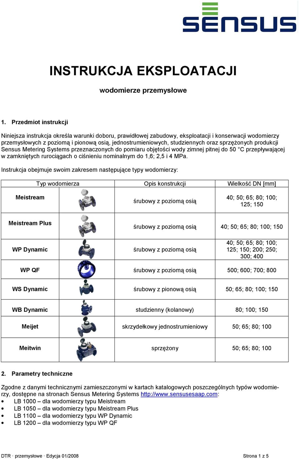 oraz sprz()onych produkcji Sensus Metering Systems przeznaczonych do pomiaru obj(to"ci wody zimnej pitnej do 50 C przepywaj'cej w zamkni(tych ruroci'gach o ci"nieniu nominalnym do 1,6; 2,5 i 4 MPa.