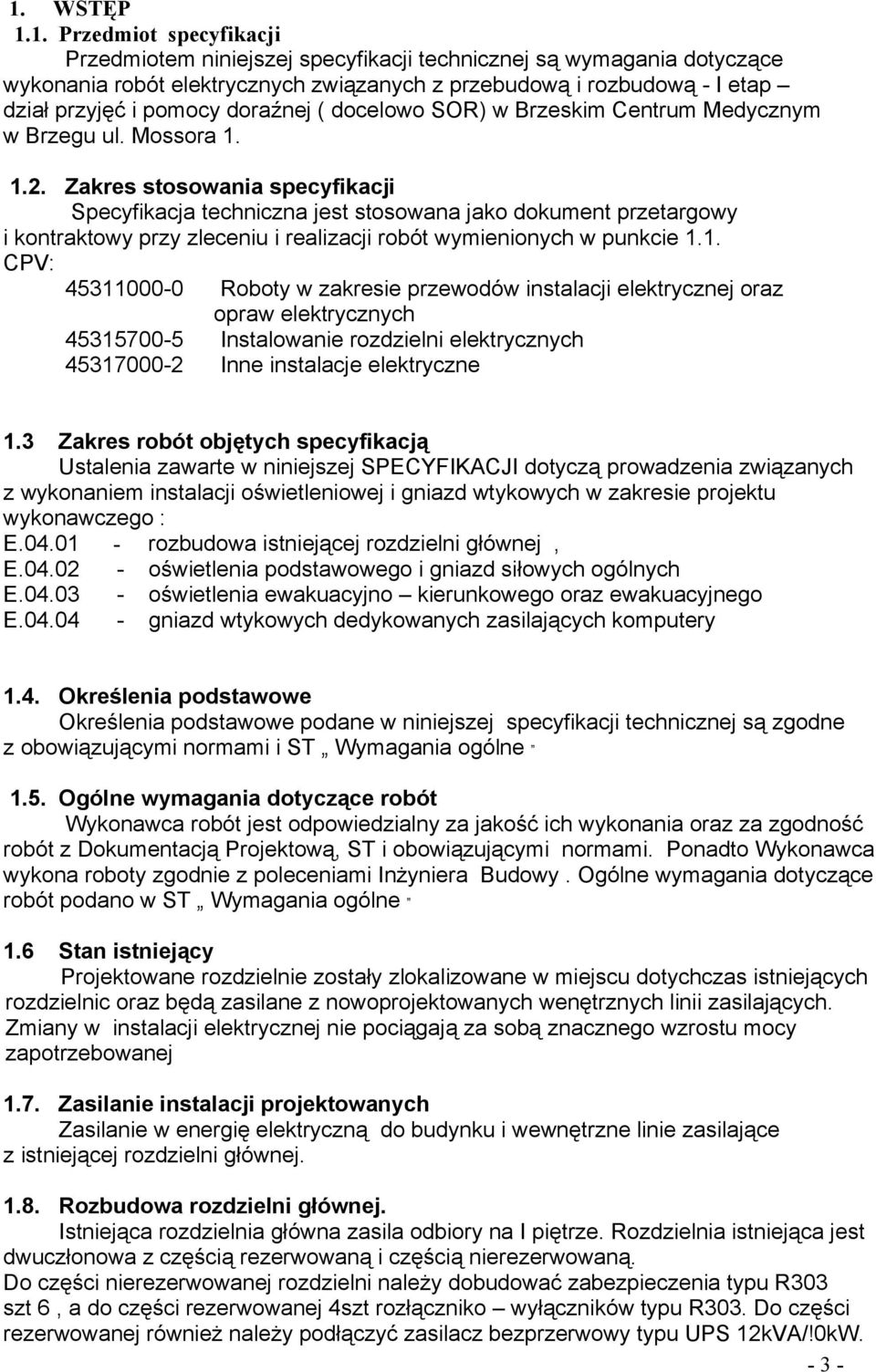 Zakres stosowania specyfikacji Specyfikacja techniczna jest stosowana jako dokument przetargowy i kontraktowy przy zleceniu i realizacji robót wymienionych w punkcie 1.