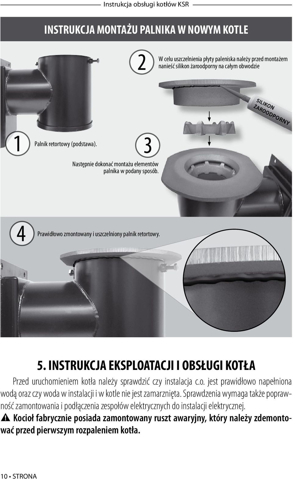 INSTRUKCJA EKSPLOATACJI I OBSŁUGI KOTŁA Przed uruchomieniem kotła należy sprawdzić czy instalacja c.o. jest prawidłowo napełniona wodą oraz czy woda w instalacji i w kotle nie jest zamarznięta.