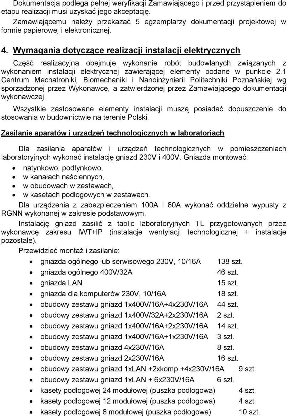 Wymagania dotyczące realizacji instalacji elektrycznych Część realizacyjna obejmuje wykonanie robót budowlanych związanych z wykonaniem instalacji elektrycznej zawierającej elementy podane w punkcie