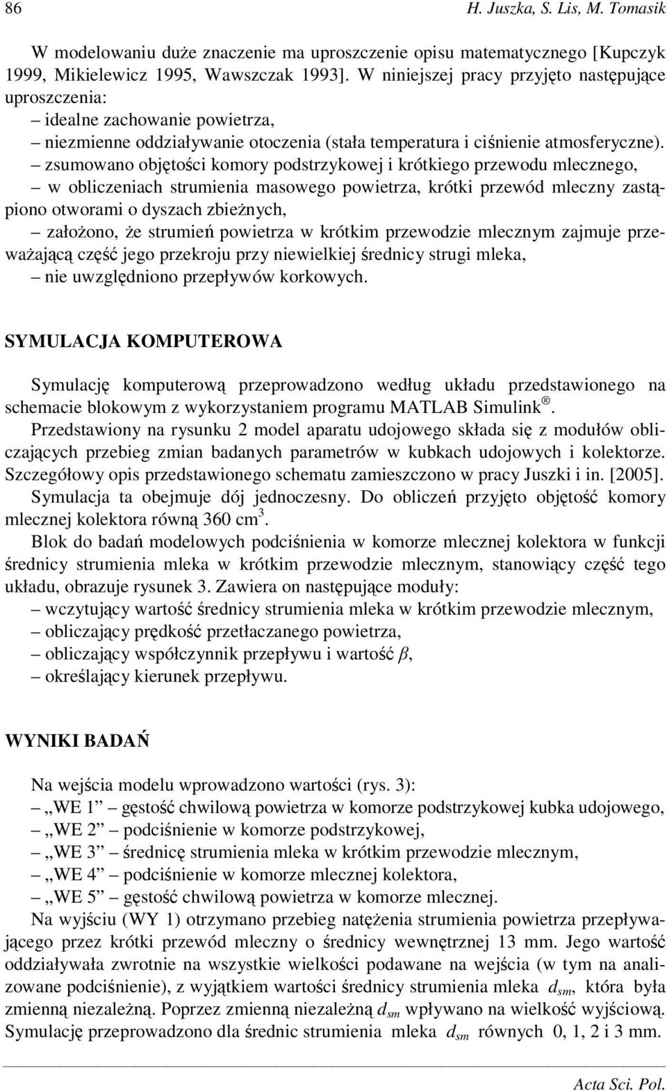 zsumowano objtoci komory podstrzykowej i krótkiego przewodu mlecznego, w obliczeniach strumienia masowego powietrza, krótki przewód mleczny zastpiono otworami o dyszach zbienych, załoono, e strumie