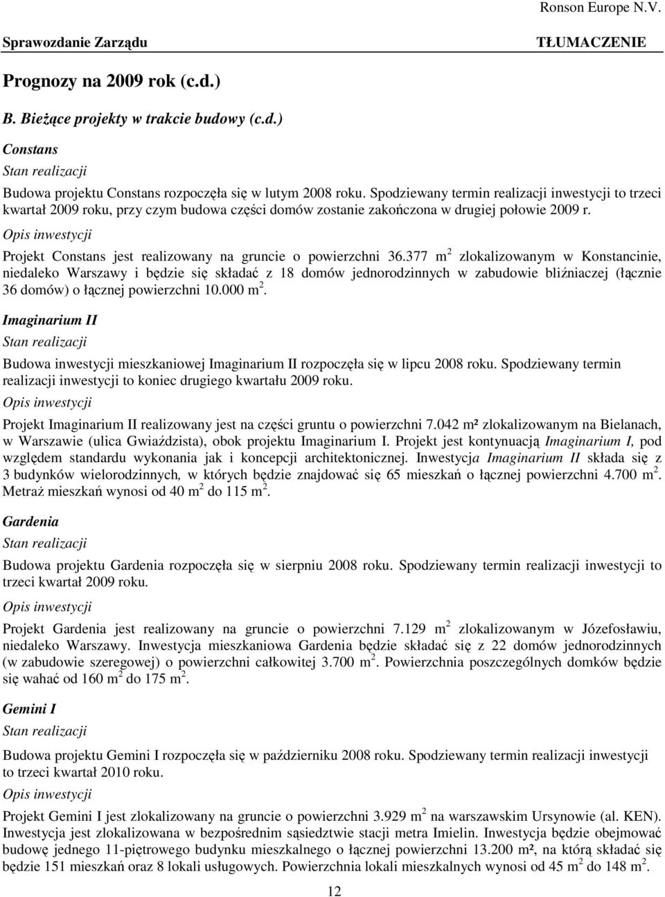 Opis inwestycji Projekt Constans jest realizowany na gruncie o powierzchni 36.