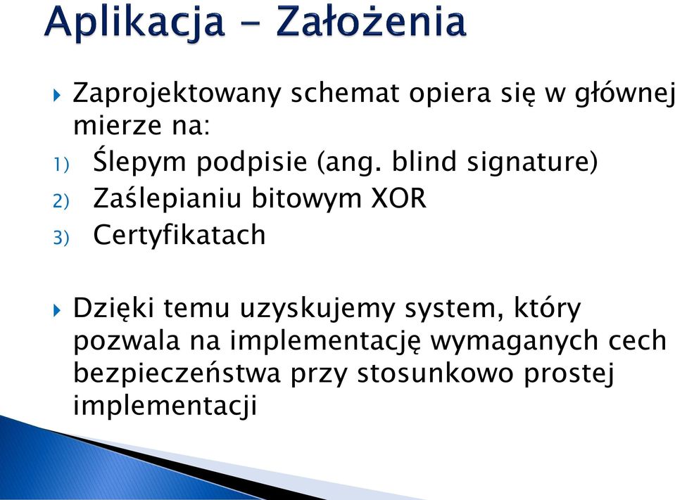 blind signature) 2) Zaślepianiu bitowym XOR 3) Certyfikatach Dzięki