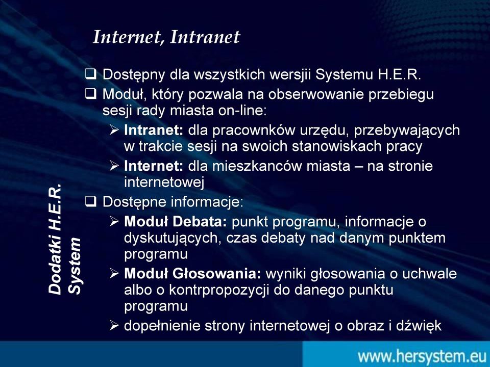 Moduł, który pozwala na obserwowanie przebiegu sesji rady miasta on-line: Intranet: dla pracownków urzędu, przebywających w trakcie sesji na