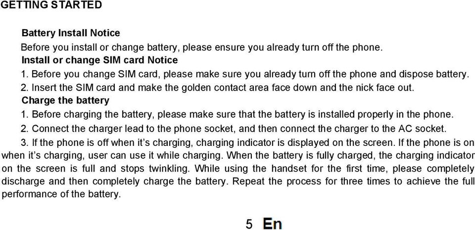 Charge the battery 1. Before charging the battery, please make sure that the battery is installed properly in the phone. 2.