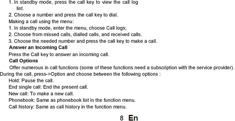 Answer an Incoming Call Press the Call key to answer an incoming call. Call Options Offer numerous in call functions (some of these functions need a subscription with the service provider).