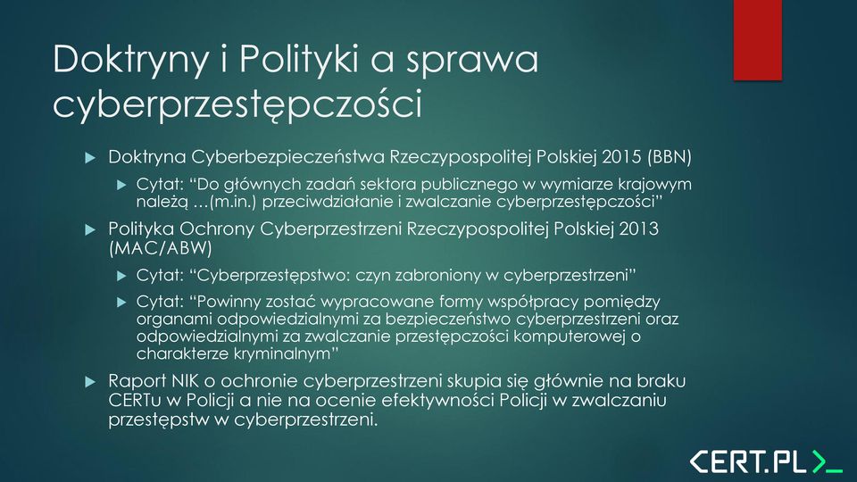 ) przeciwdziałanie i zwalczanie cyberprzestępczości Polityka Ochrony Cyberprzestrzeni Rzeczypospolitej Polskiej 2013 (MAC/ABW) Cytat: Cyberprzestępstwo: czyn zabroniony w cyberprzestrzeni