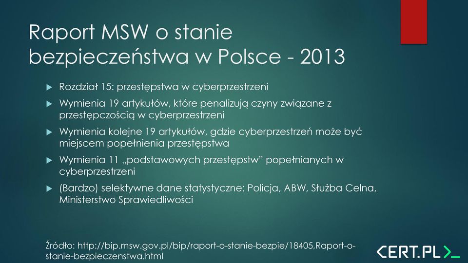 przestępstwa Wymienia 11 podstawowych przestępstw popełnianych w cyberprzestrzeni (Bardzo) selektywne dane statystyczne: Policja, ABW,