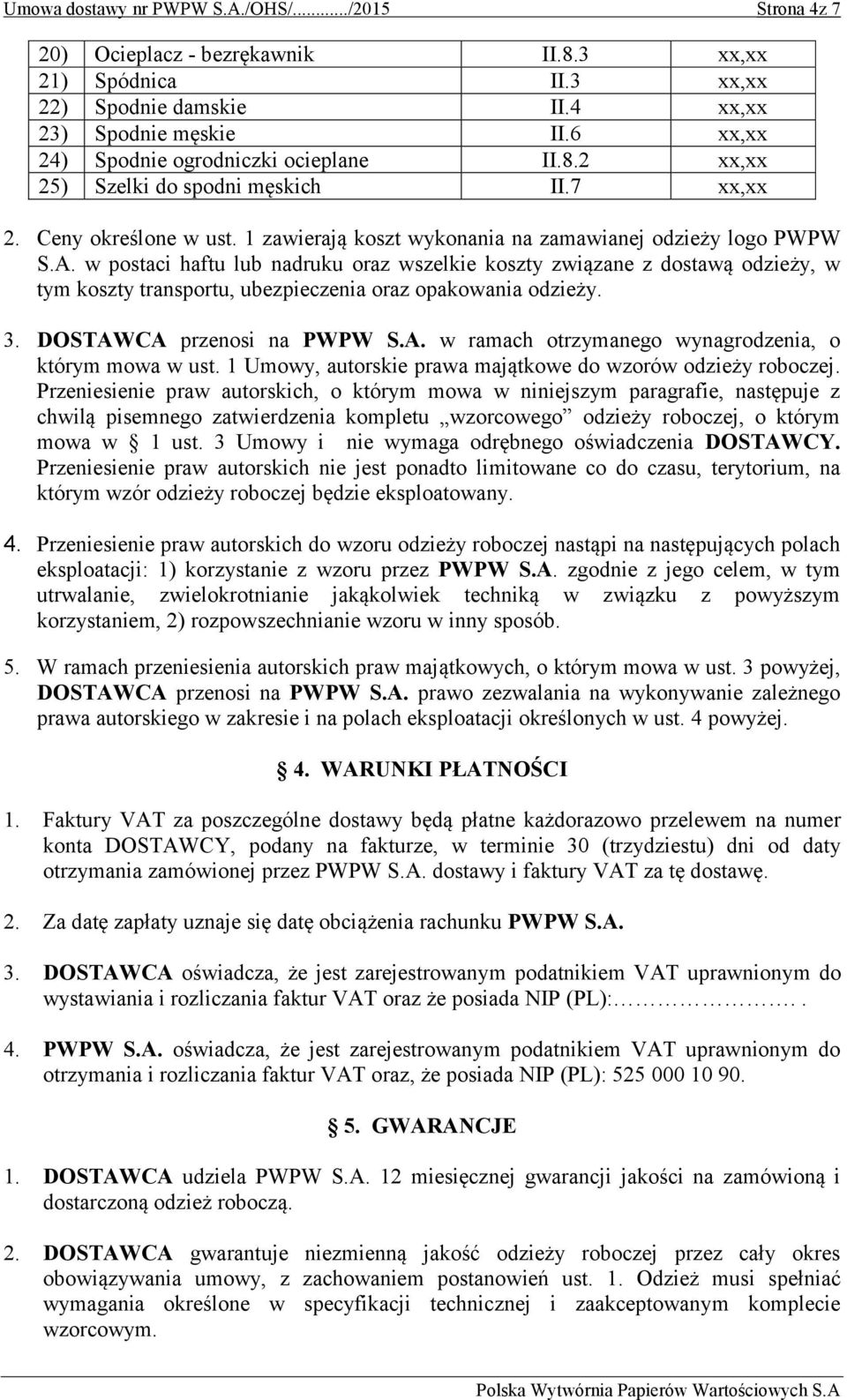 w postaci haftu lub nadruku oraz wszelkie koszty związane z dostawą odzieży, w tym koszty transportu, ubezpieczenia oraz opakowania odzieży. 3. DOSTAW