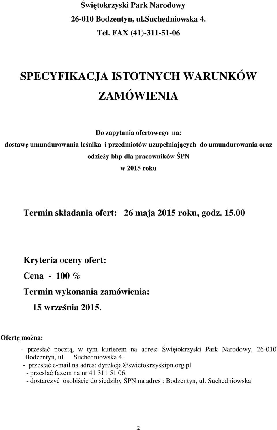 bhp dla pracowników ŚPN w 2015 roku Termin składania ofert: 26 maja 2015 roku, godz. 15.00 Kryteria oceny ofert: Cena - 100 % Termin wykonania zamówienia: 15 września 2015.