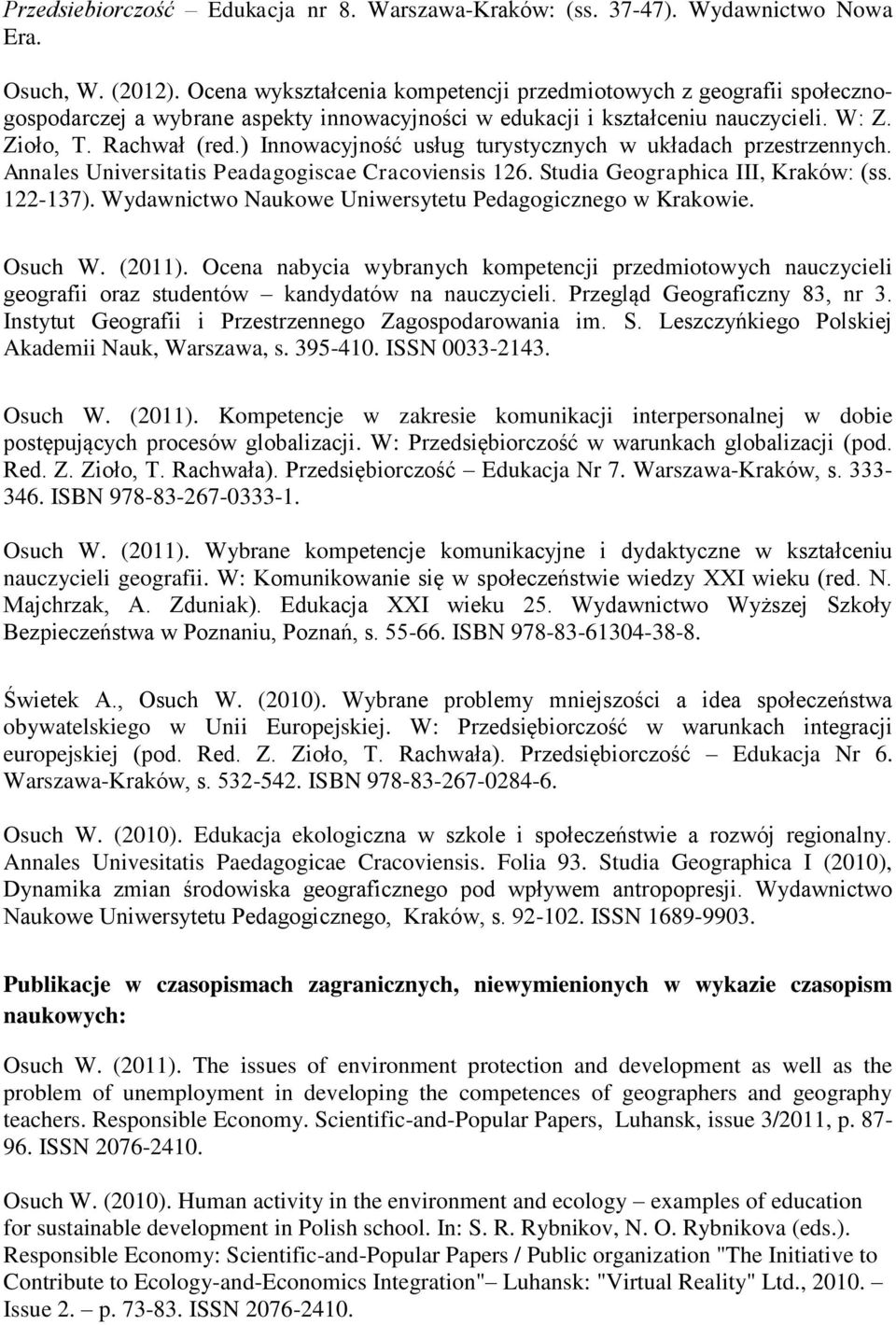 ) Innowacyjność usług turystycznych w układach przestrzennych. Annales Universitatis Peadagogiscae Cracoviensis 126. Studia Geographica III, Kraków: (ss. 122-137).