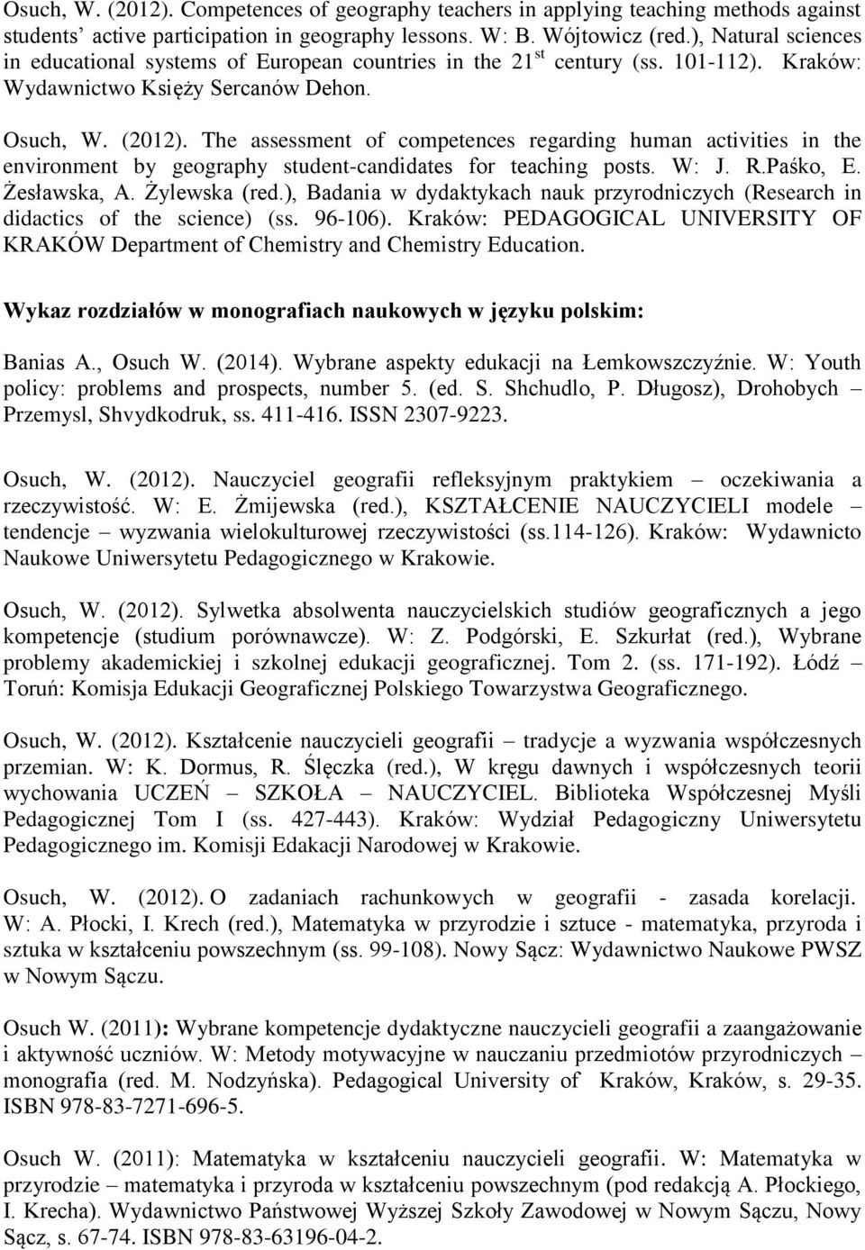 The assessment of competences regarding human activities in the environment by geography student-candidates for teaching posts. W: J. R.Paśko, E. Żesławska, A. Żylewska (red.