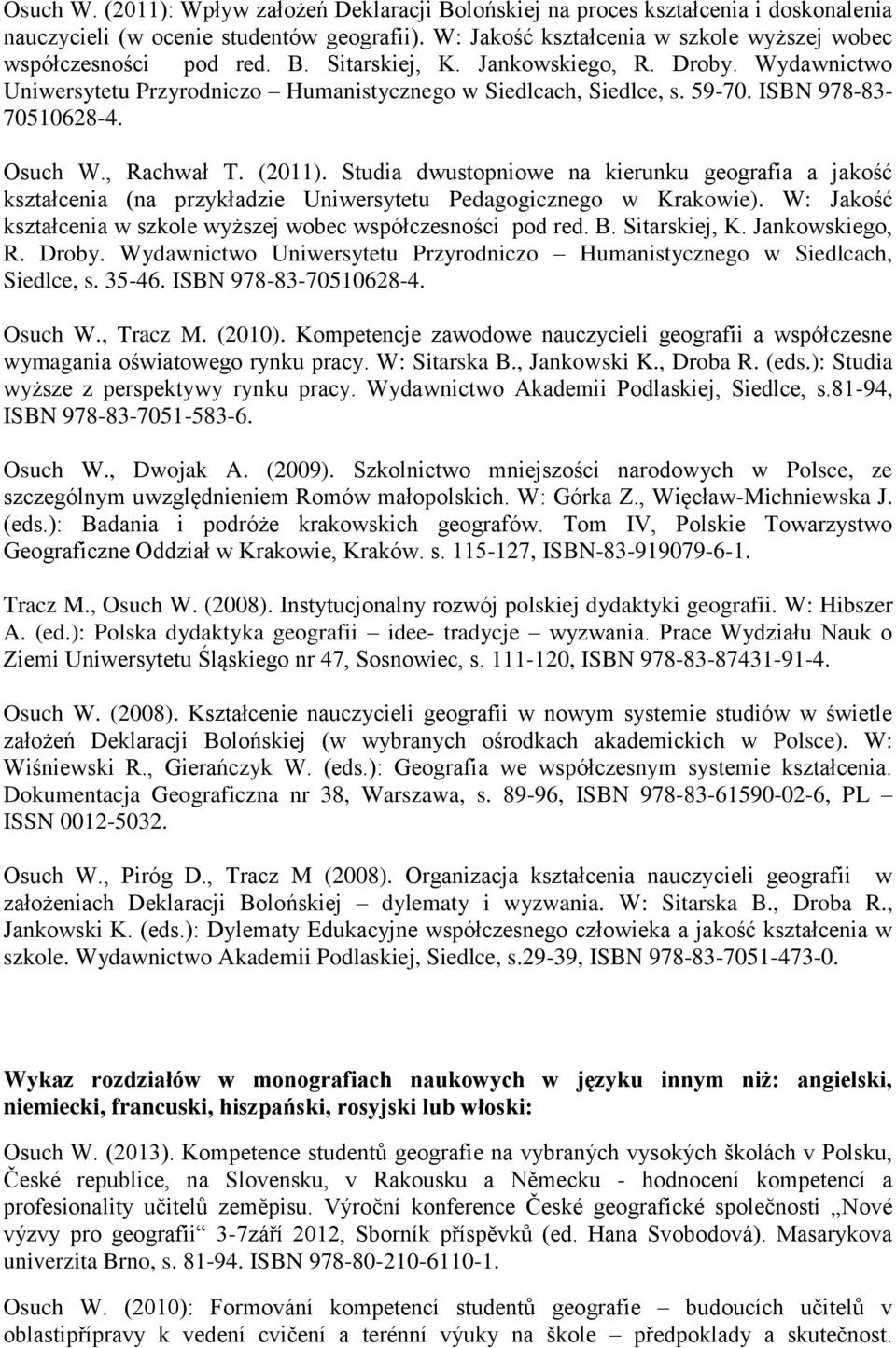 ISBN 978-83- 70510628-4. Osuch W., Rachwał T. (2011). Studia dwustopniowe na kierunku geografia a jakość kształcenia (na przykładzie Uniwersytetu Pedagogicznego w Krakowie).