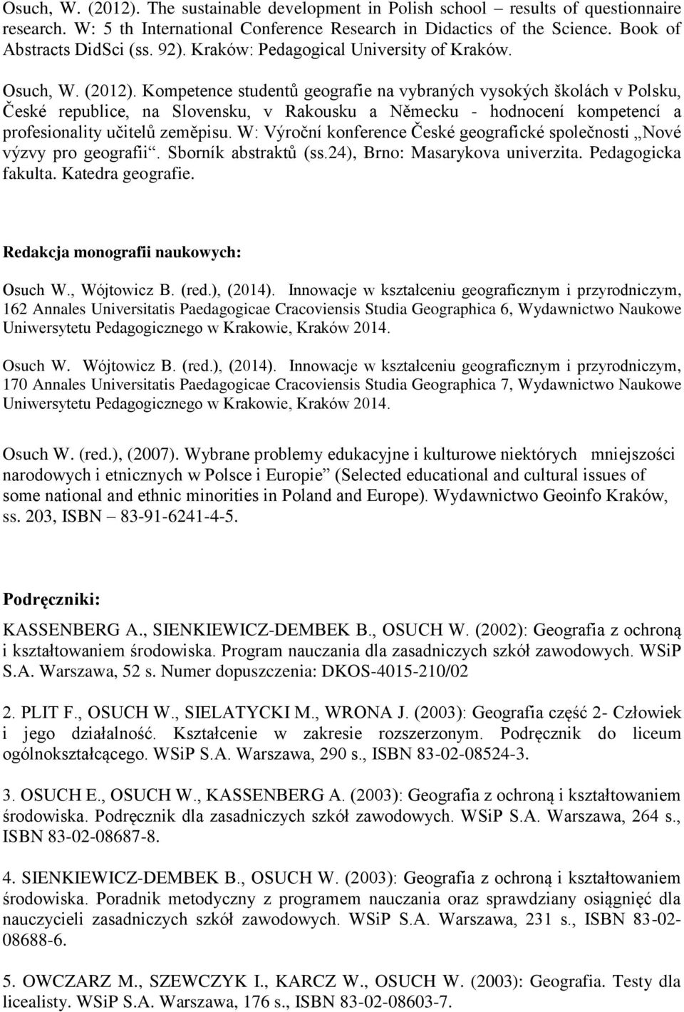 Kompetence studentů geografie na vybraných vysokých školách v Polsku, České republice, na Slovensku, v Rakousku a Německu - hodnocení kompetencí a profesionality učitelů zeměpisu.