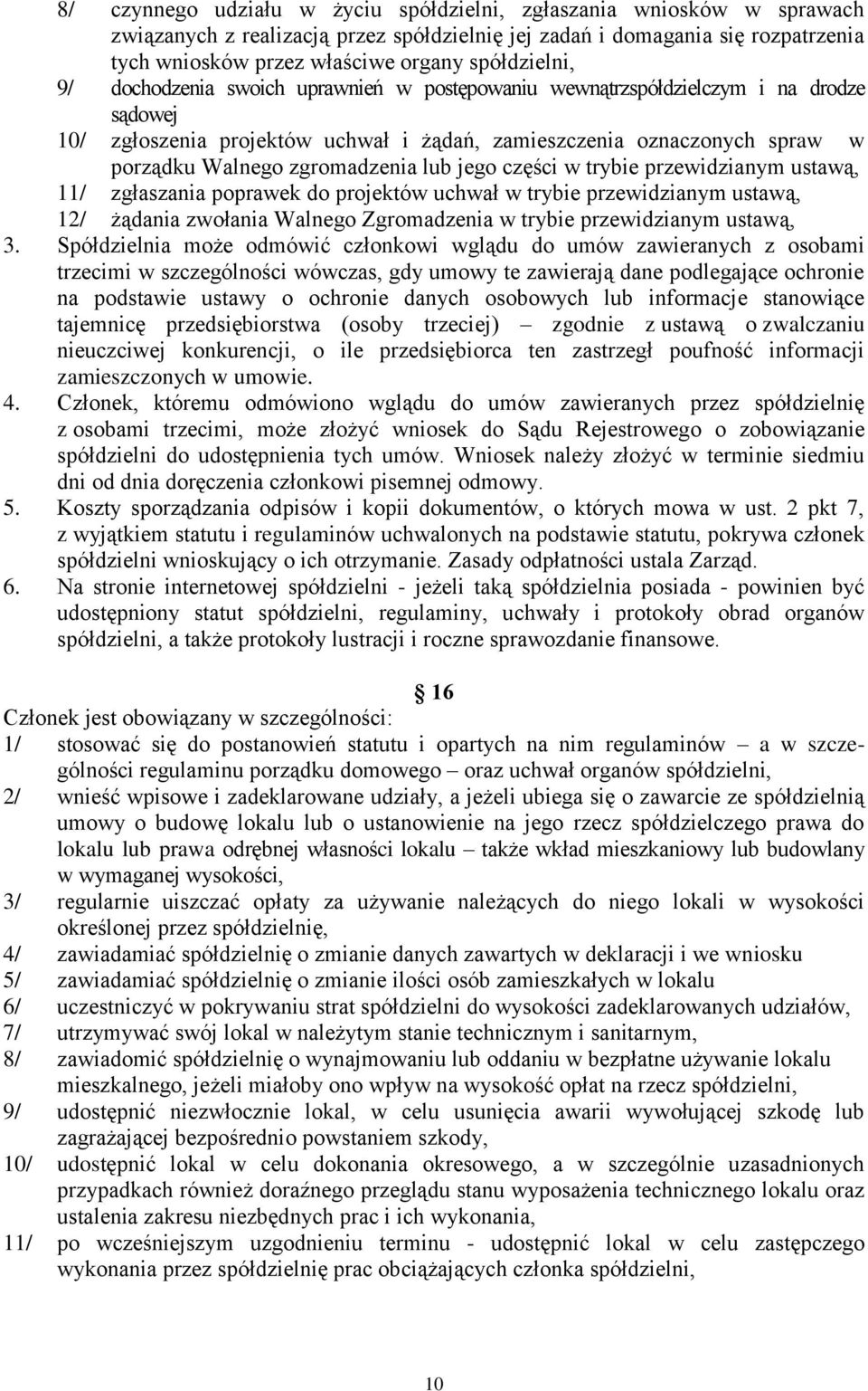 zgromadzenia lub jego części w trybie przewidzianym ustawą, 11/ zgłaszania poprawek do projektów uchwał w trybie przewidzianym ustawą, 12/ żądania zwołania Walnego Zgromadzenia w trybie przewidzianym