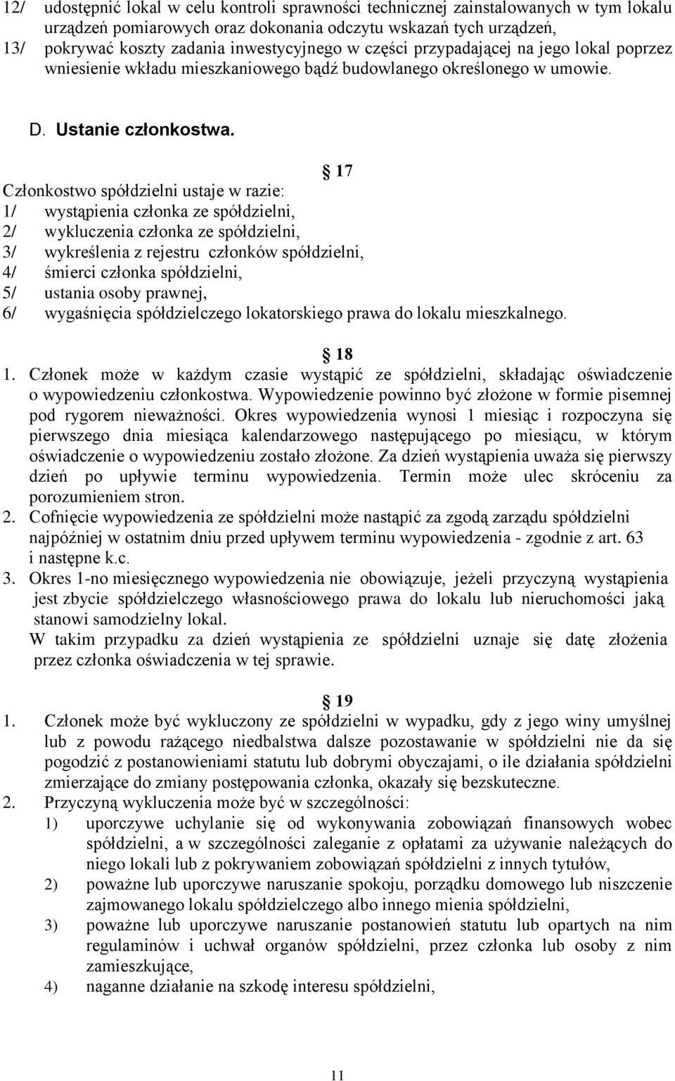 17 Członkostwo spółdzielni ustaje w razie: 1/ wystąpienia członka ze spółdzielni, 2/ wykluczenia członka ze spółdzielni, 3/ wykreślenia z rejestru członków spółdzielni, 4/ śmierci członka