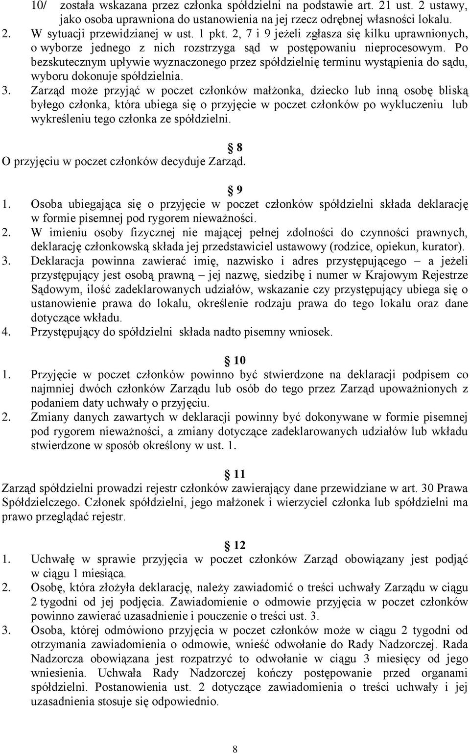 Po bezskutecznym upływie wyznaczonego przez spółdzielnię terminu wystąpienia do sądu, wyboru dokonuje spółdzielnia. 3.