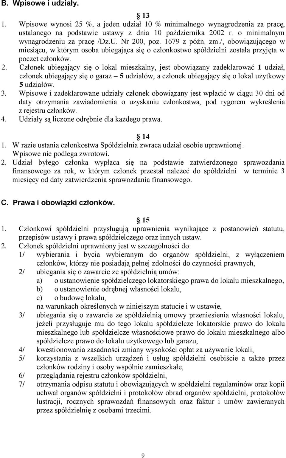 0, poz. 1679 z późn. zm./, obowiązującego w miesiącu, w którym osoba ubiegająca się o członkostwo spółdzielni została przyjęta w poczet członków. 2.