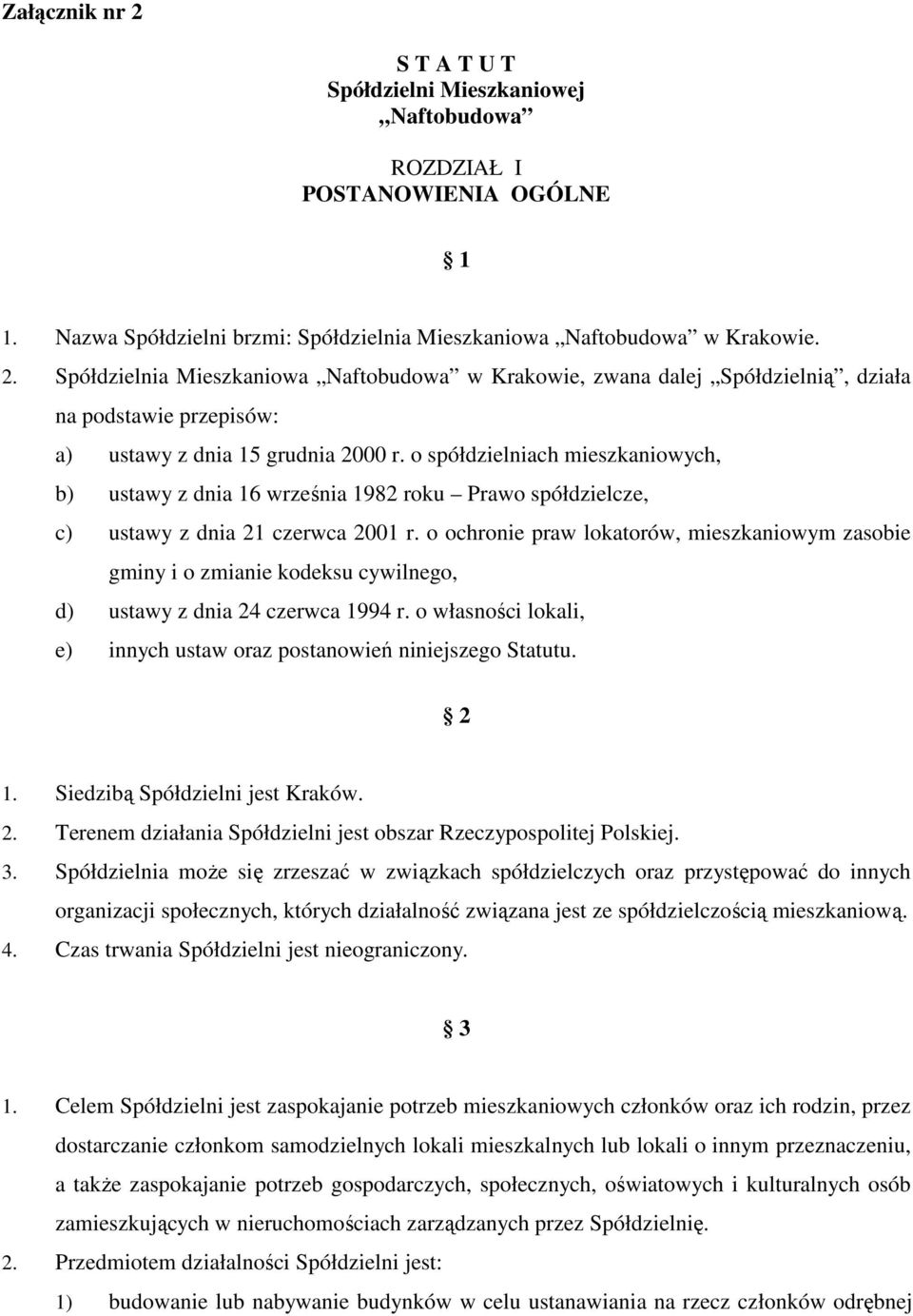 o ochronie praw lokatorów, mieszkaniowym zasobie gminy i o zmianie kodeksu cywilnego, d) ustawy z dnia 24 czerwca 1994 r. o własności lokali, e) innych ustaw oraz postanowień niniejszego Statutu. 2 1.