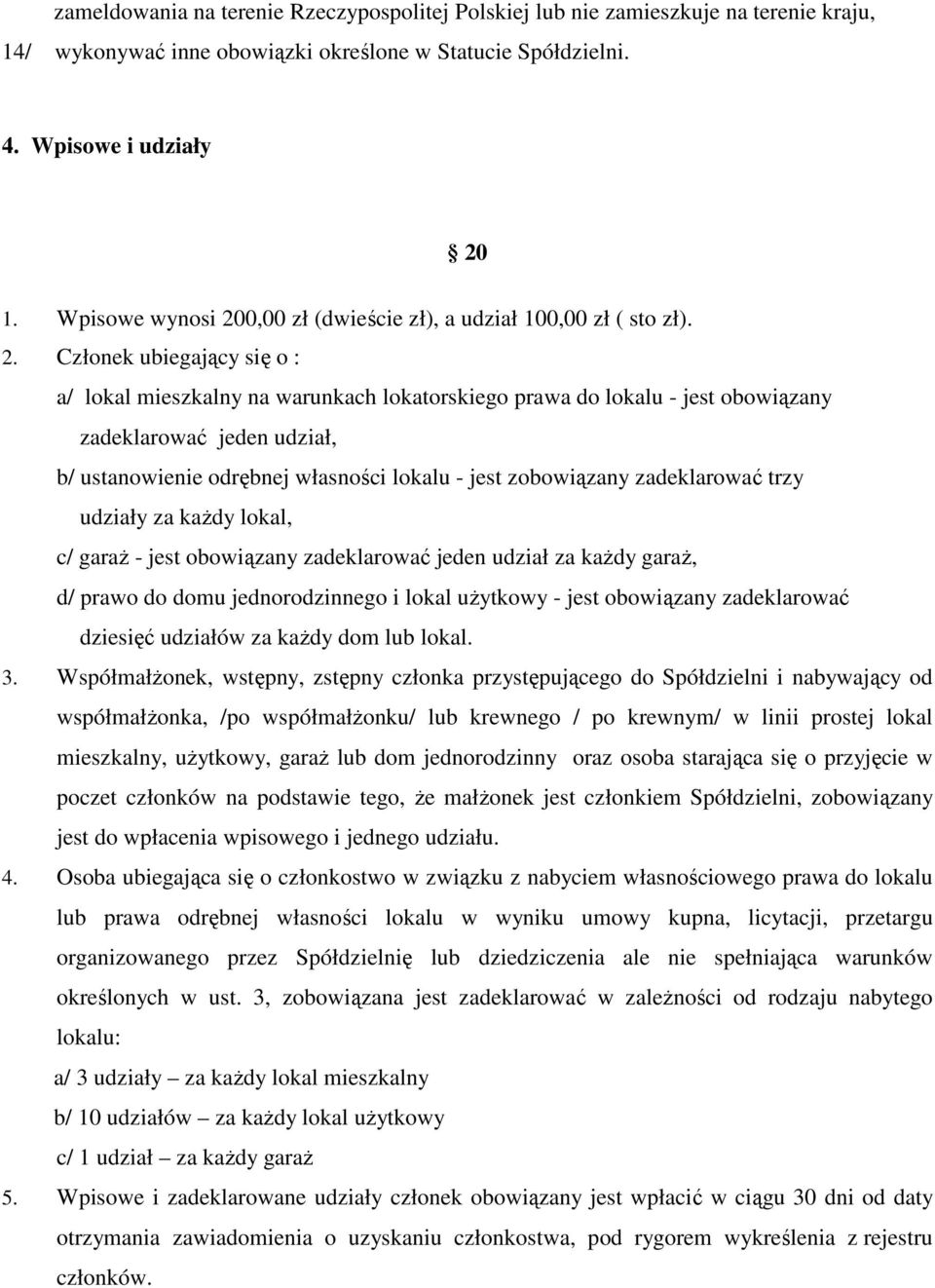 0,00 zł (dwieście zł), a udział 100,00 zł ( sto zł). 2.