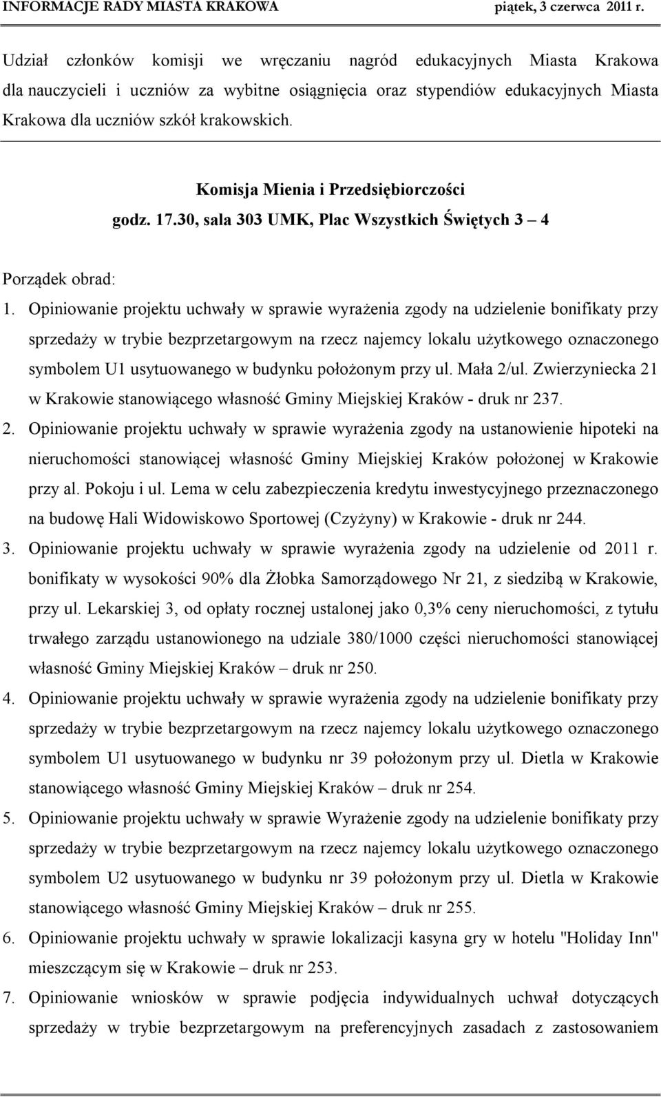 Opiniowanie projektu uchwały w sprawie wyrażenia zgody na udzielenie bonifikaty przy sprzedaży w trybie bezprzetargowym na rzecz najemcy lokalu użytkowego oznaczonego symbolem U1 usytuowanego w