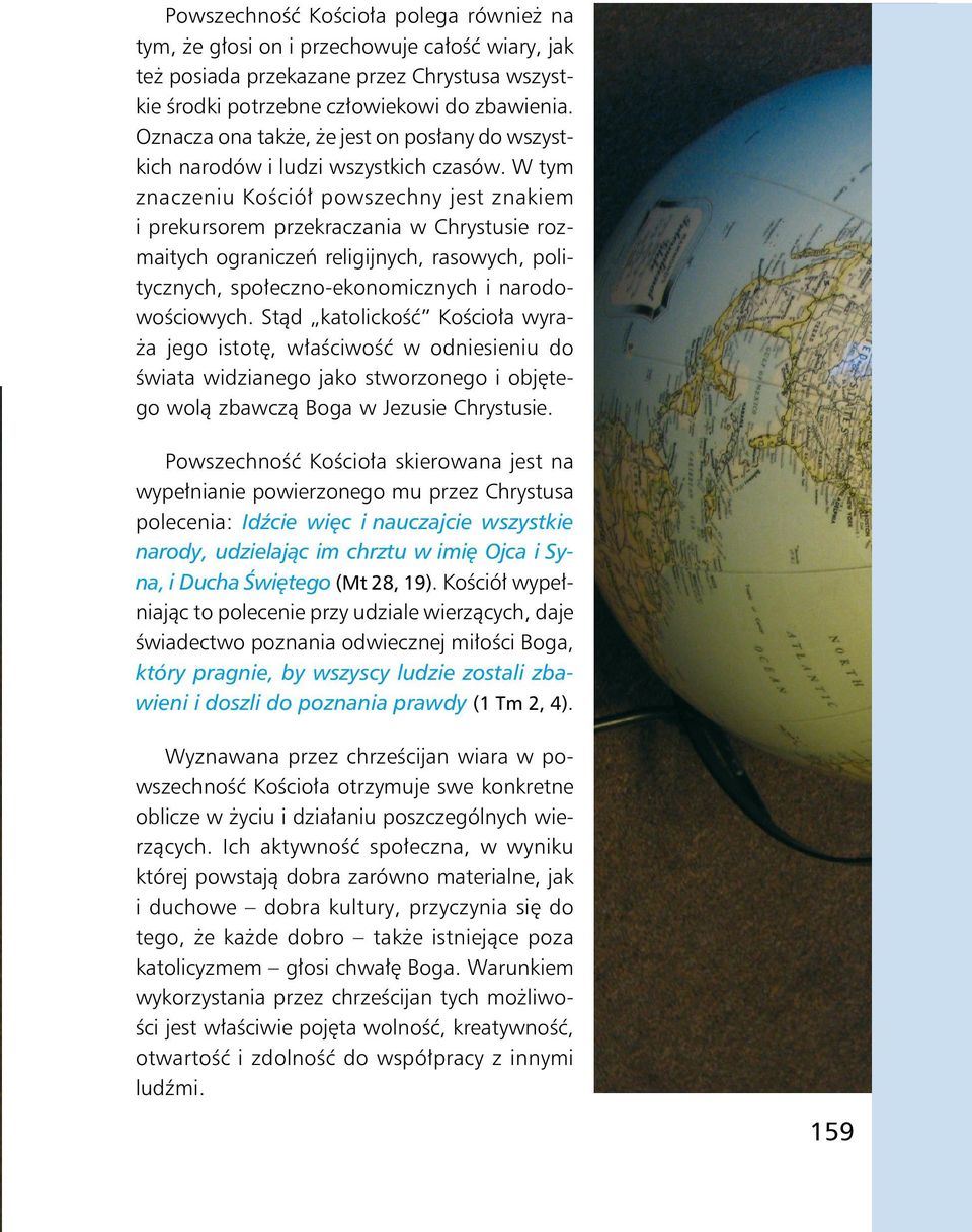 W tym znaczeniu Kościół powszechny jest znakiem i prekursorem przekraczania w Chrystusie rozmaitych ograniczeń religijnych, rasowych, politycznych, społeczno-ekonomicznych i narodowościowych.