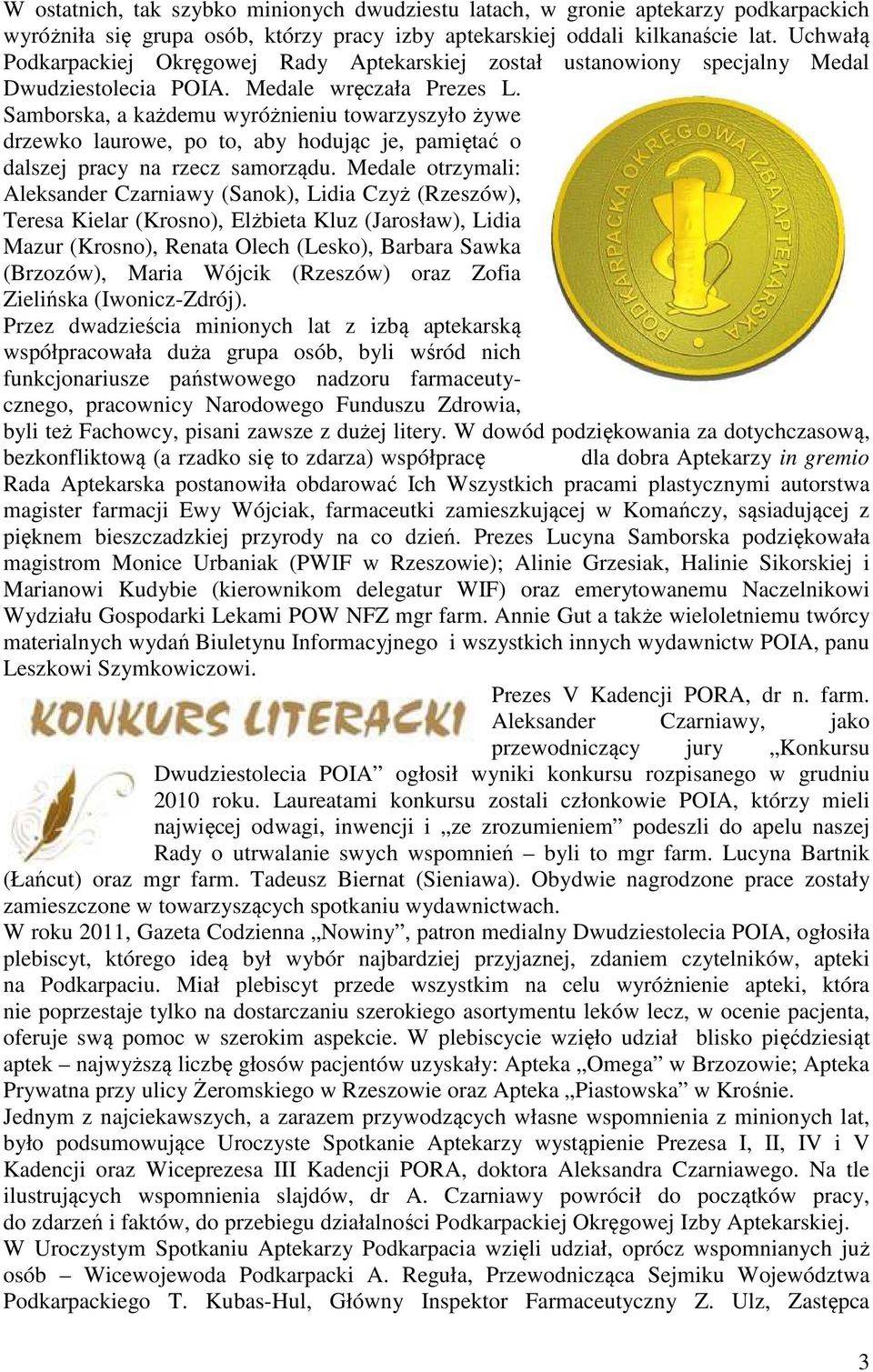 Samborska, a każdemu wyróżnieniu towarzyszyło żywe drzewko laurowe, po to, aby hodując je, pamiętać o dalszej pracy na rzecz samorządu.