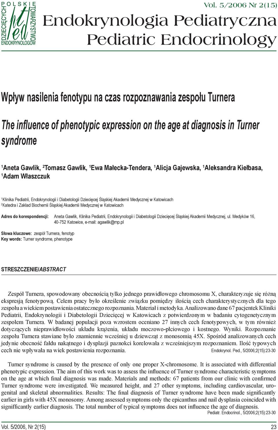 Śląskiej Akademii Medycznej w Katowicach 2 Katedra i Zakład Biochemii Śląskiej Akademii Medycznej w Katowicach Adres do korespondencji: Aneta Gawlik, Klinika Pediatrii, Endokrynologii i Diabetologii