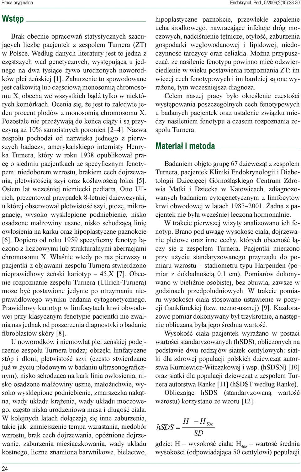 Zaburzenie to spowodowane jest całkowitą lub częściową monosomią chromosomu X, obecną we wszystkich bądź tylko w niektórych komórkach.