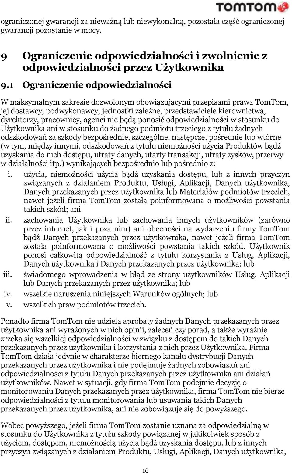 pracownicy, agenci nie będą ponosić odpowiedzialności w stosunku do Użytkownika ani w stosunku do żadnego podmiotu trzeciego z tytułu żadnych odszkodowań za szkody bezpośrednie, szczególne,