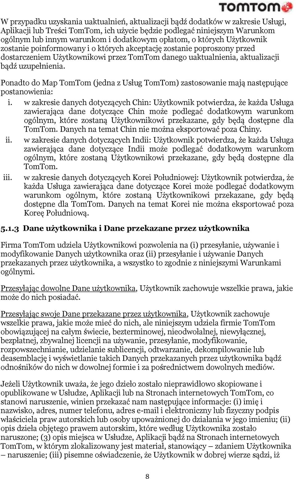 Ponadto do Map TomTom (jedna z Usług TomTom) zastosowanie mają następujące postanowienia: i.