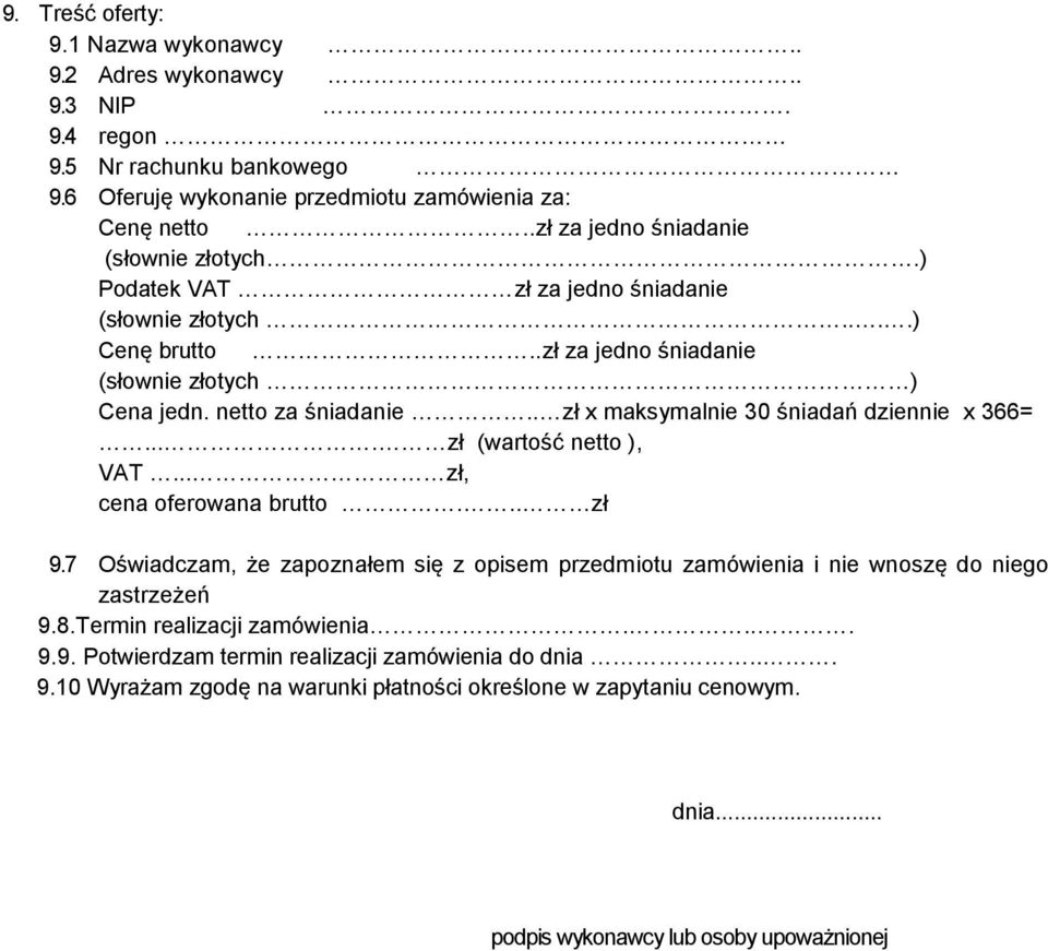 . zł x maksymalnie 30 śniadań dziennie x 366=.... zł (wartość netto ), VAT... zł, cena oferowana brutto... zł 9.