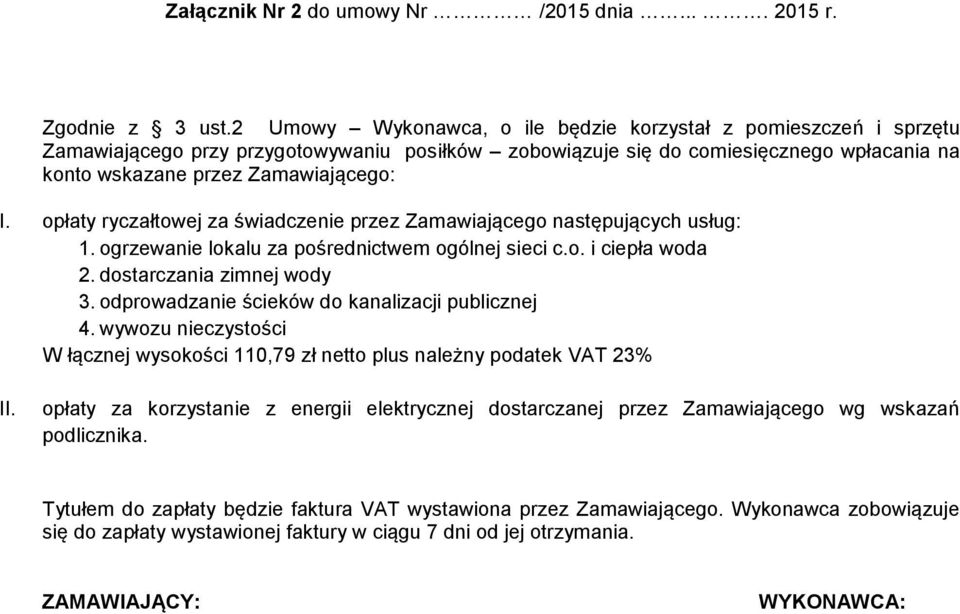 opłaty ryczałtowej za świadczenie przez Zamawiającego następujących usług: 1. ogrzewanie lokalu za pośrednictwem ogólnej sieci c.o. i ciepła woda 2. dostarczania zimnej wody 3.