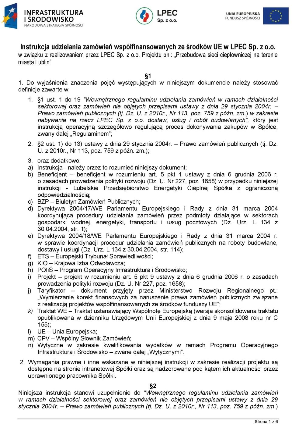 1 do 19 "Wewnętrznego regulaminu udzielania zamówień w ramach działalności sektorowej oraz zamówień nie objętych przepisami ustawy z dnia 29 stycznia 2004r. Prawo zamówień publicznych (tj. Dz. U.