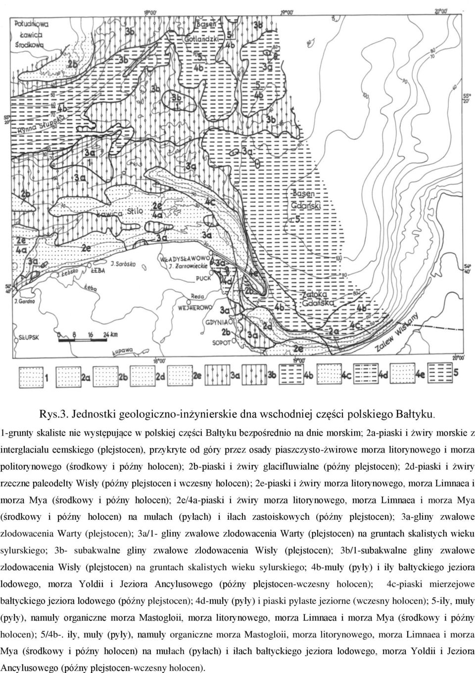 piaszczysto-żwirowe morza litorynowego i morza politorynowego (środkowy i późny holocen); 2b-piaski i żwiry glacifluwialne (późny plejstocen); 2d-piaski i żwiry rzeczne paleodelty Wisły (późny