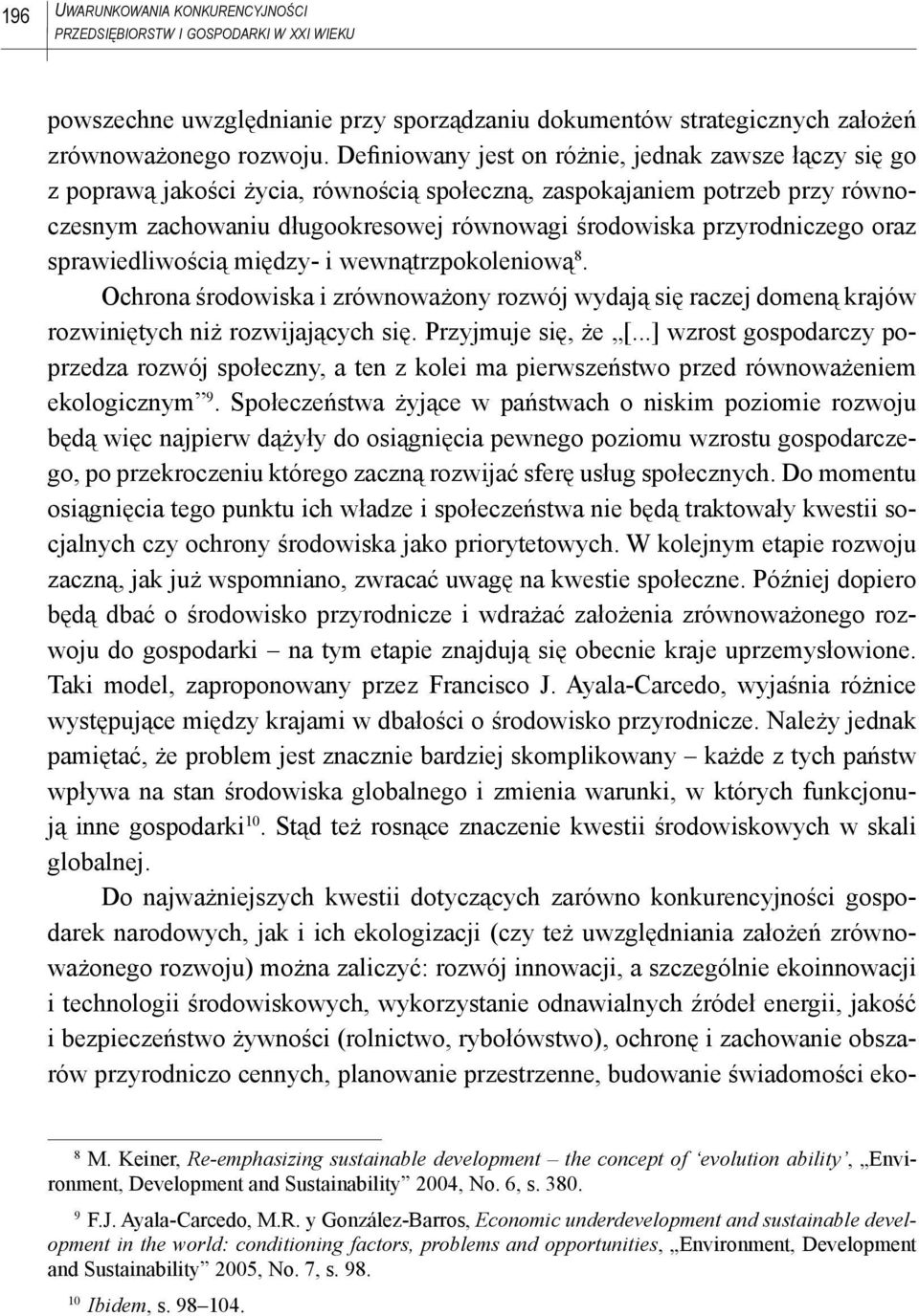 przyrodniczego oraz sprawiedliwością między- i wewnątrzpokoleniową 8. Ochrona środowiska i zrównoważony rozwój wydają się raczej domeną krajów rozwiniętych niż rozwijających się. Przyjmuje się, że [.