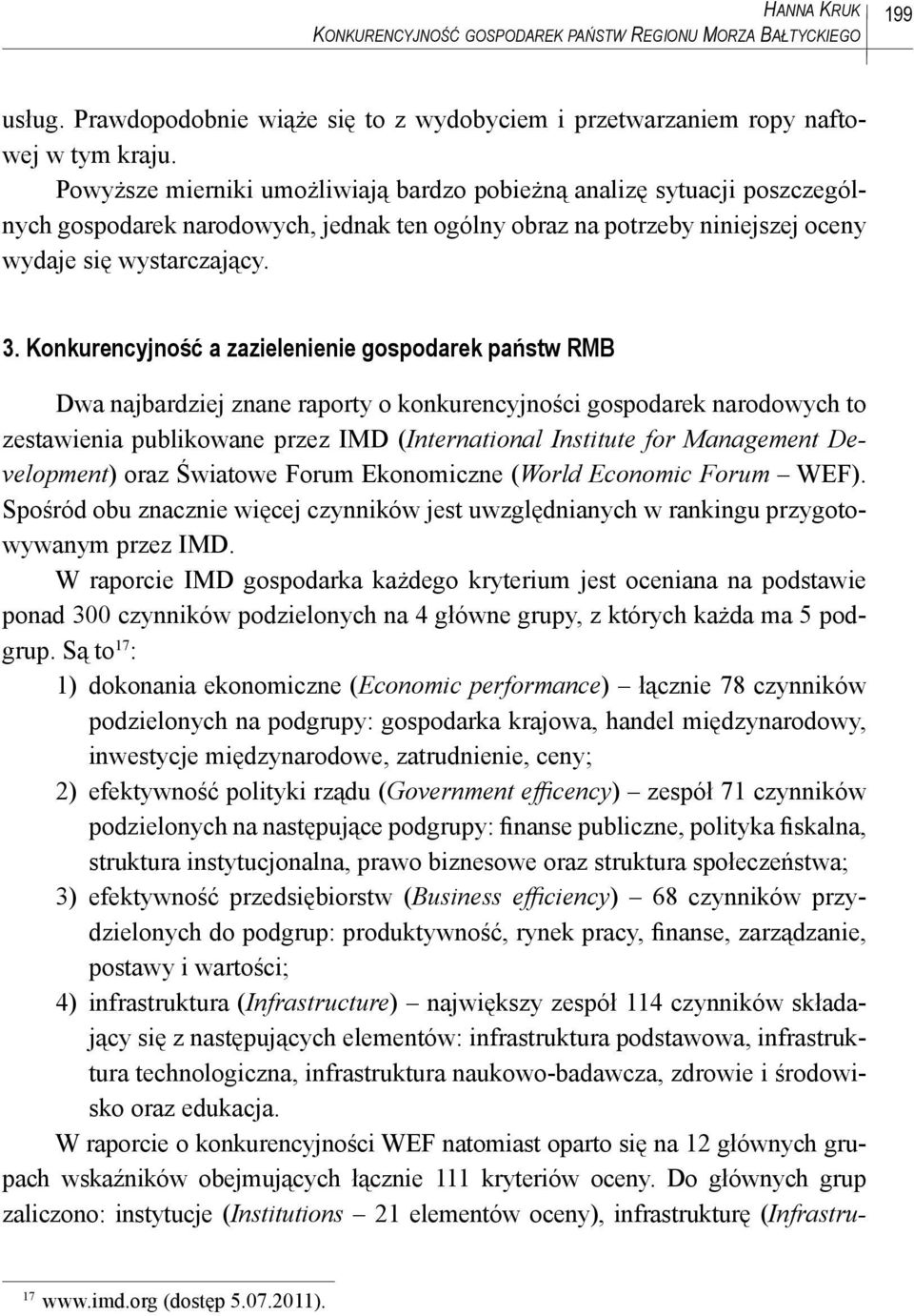 Konkurencyjność a zazielenienie gospodarek państw RMB Dwa najbardziej znane raporty o konkurencyjności gospodarek narodowych to zestawienia publikowane przez IMD (International Institute for