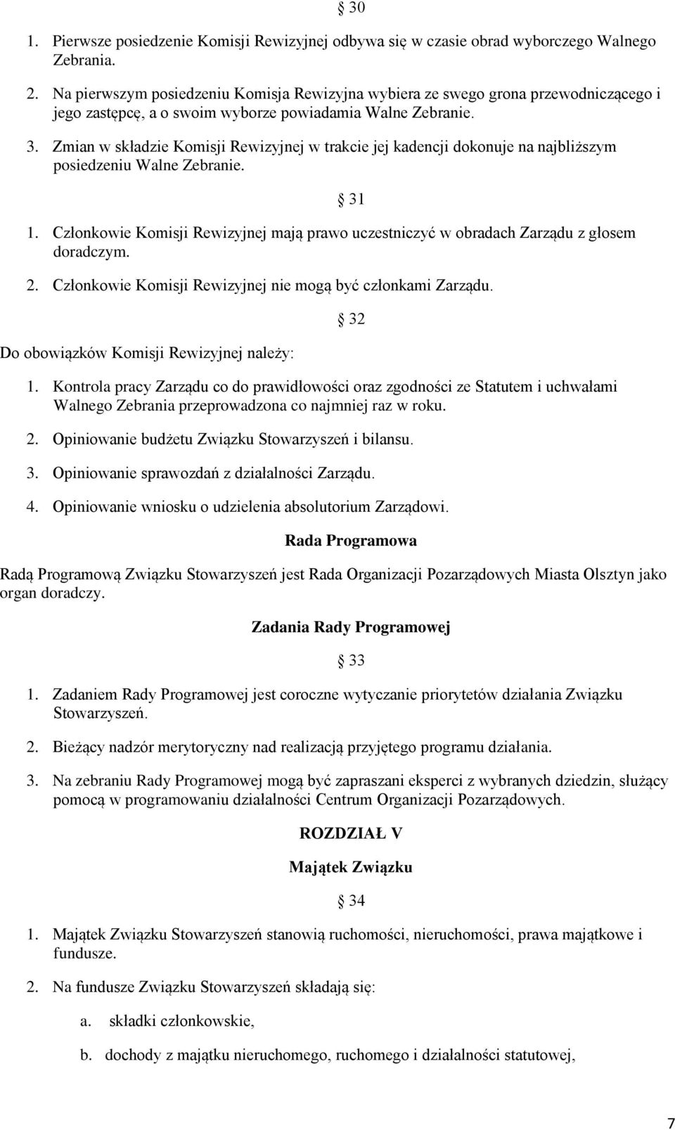 Zmian w składzie Komisji Rewizyjnej w trakcie jej kadencji dokonuje na najbliższym posiedzeniu Walne Zebranie. 1.