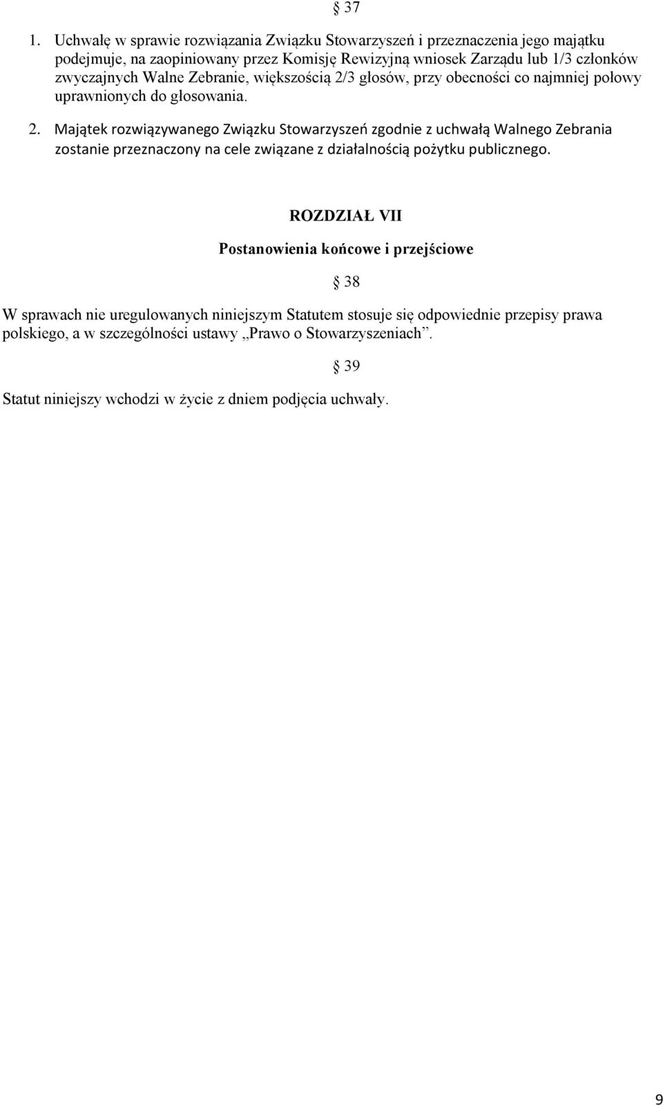 3 głosów, przy obecności co najmniej połowy uprawnionych do głosowania. 2.