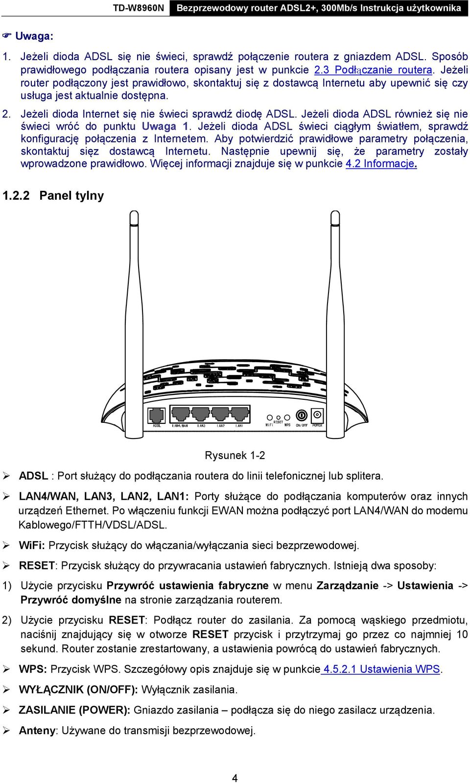 Jeżeli dioda ADSL również się nie świeci wróć do punktu Uwaga 1. Jeżeli dioda ADSL świeci ciągłym światłem, sprawdź konfigurację połączenia z Internetem.