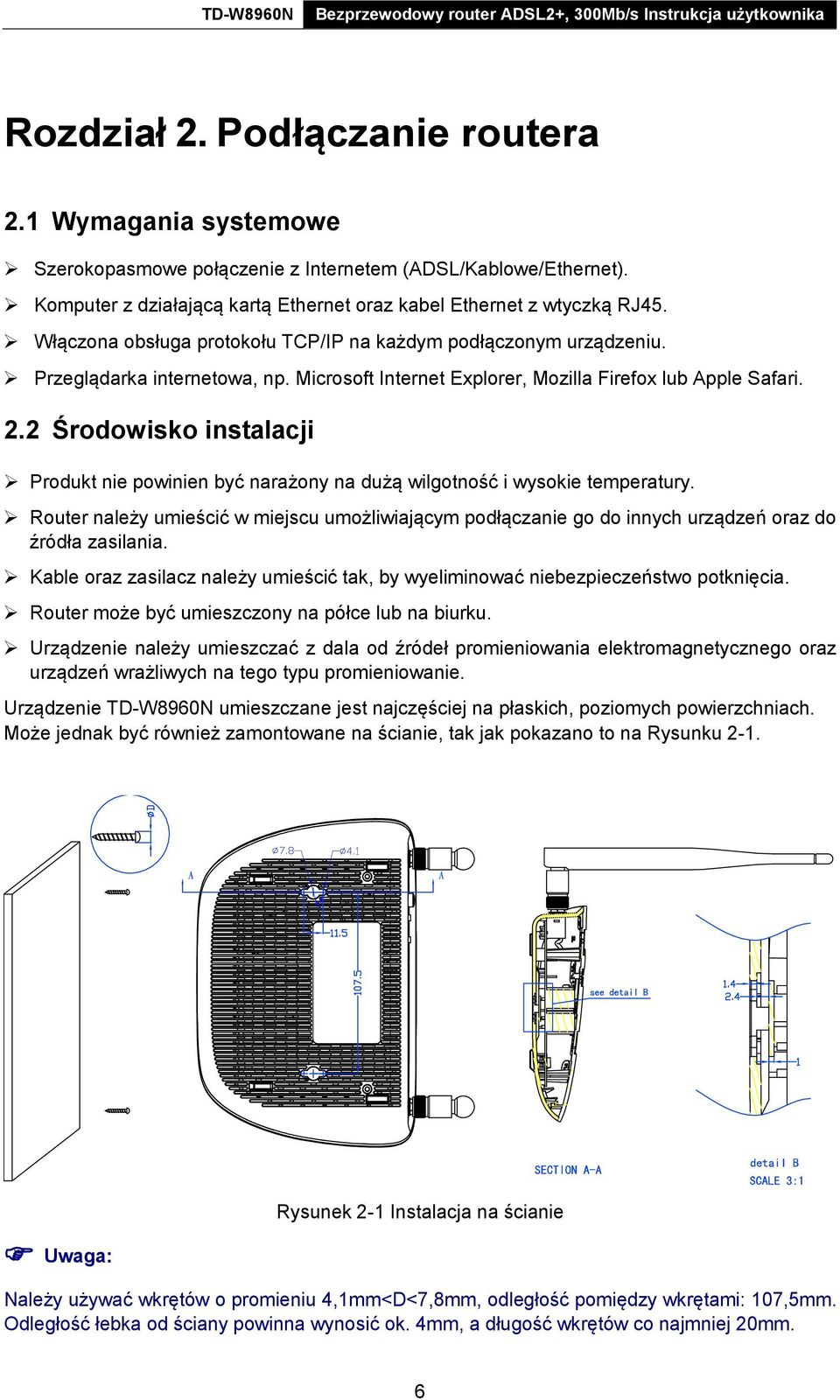 2 Środowisko instalacji Produkt nie powinien być narażony na dużą wilgotność i wysokie temperatury.