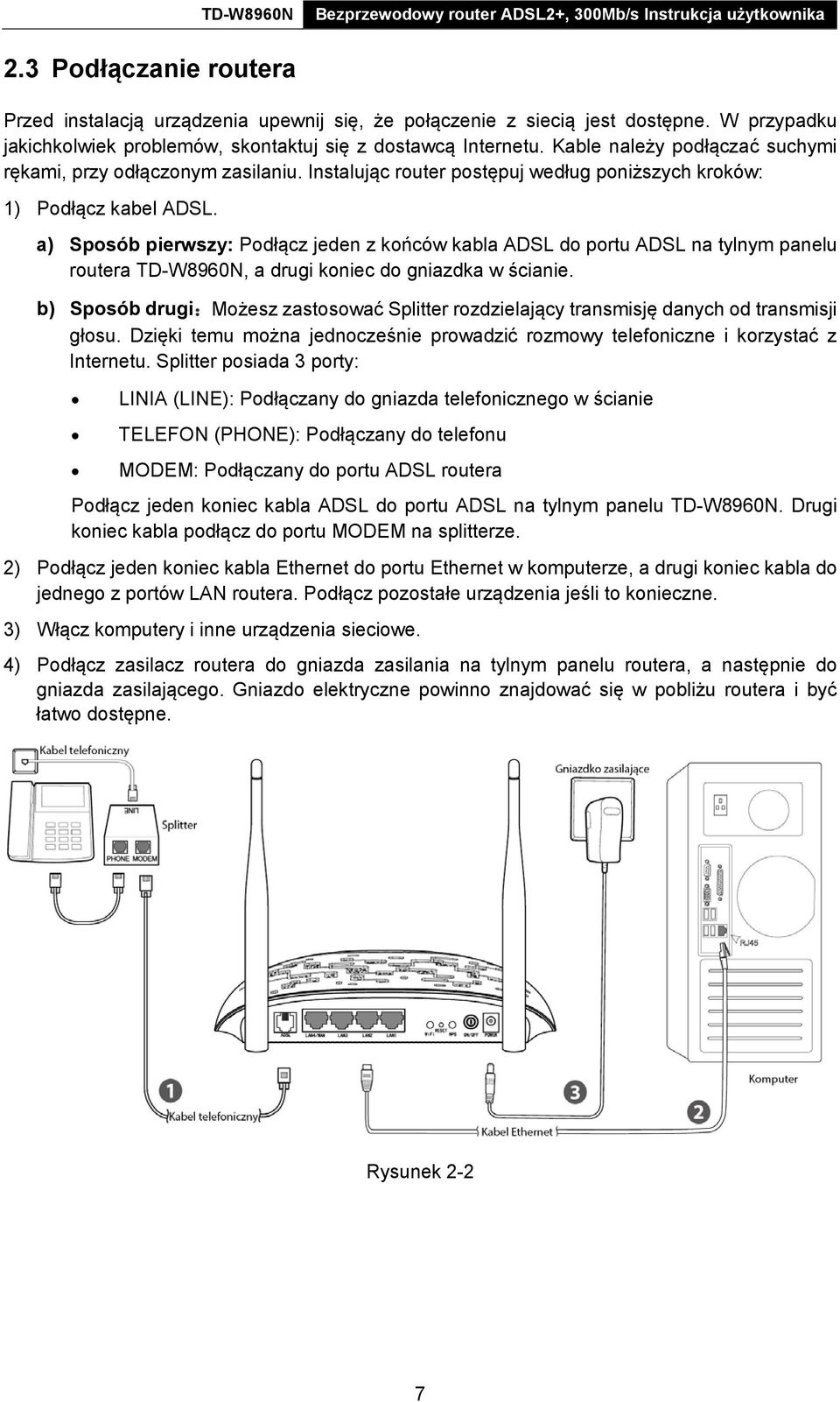 a) Sposób pierwszy: Podłącz jeden z końców kabla ADSL do portu ADSL na tylnym panelu routera TD-W8960N, a drugi koniec do gniazdka w ścianie.