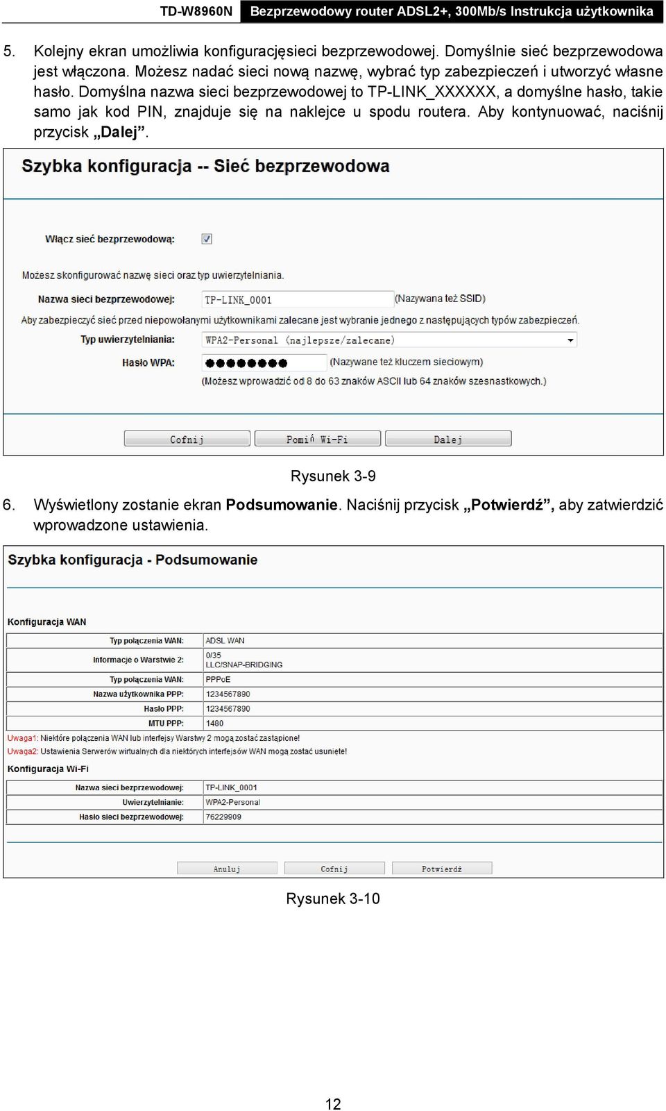 Domyślna nazwa sieci bezprzewodowej to TP-LINK_XXXXXX, a domyślne hasło, takie samo jak kod PIN, znajduje się na naklejce u