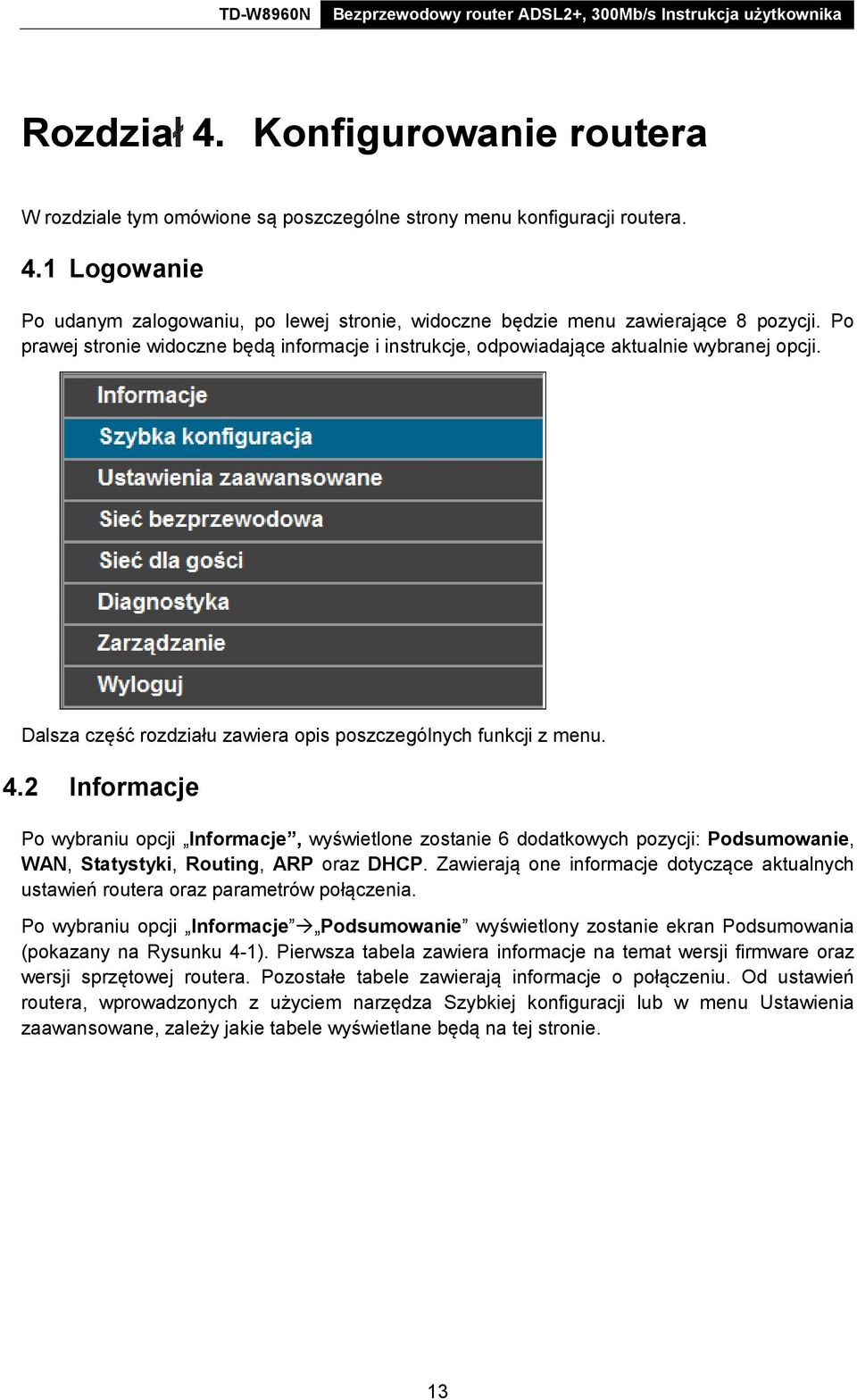 2 Informacje Po wybraniu opcji Informacje, wyświetlone zostanie 6 dodatkowych pozycji: Podsumowanie, WAN, Statystyki, Routing, ARP oraz DHCP.