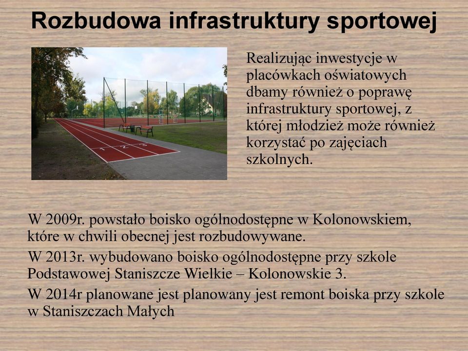 powstało boisko ogólnodostępne w Kolonowskiem, które w chwili obecnej jest rozbudowywane. W 2013r.