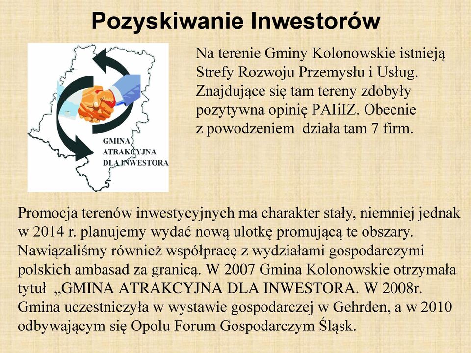 Promocja terenów inwestycyjnych ma charakter stały, niemniej jednak w 2014 r. planujemy wydać nową ulotkę promującą te obszary.