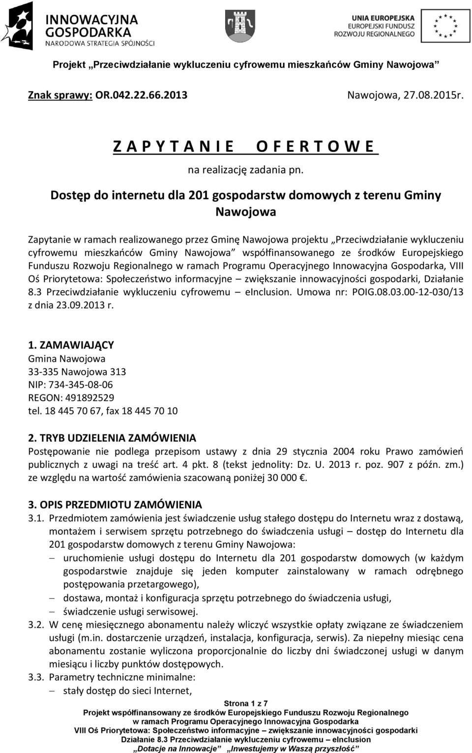 Nawojowa współfinansowanego ze środków Europejskiego Funduszu Rozwoju Regionalnego, VIII Oś Priorytetowa: Społeczeństwo informacyjne zwiększanie innowacyjności gospodarki, Działanie 8.