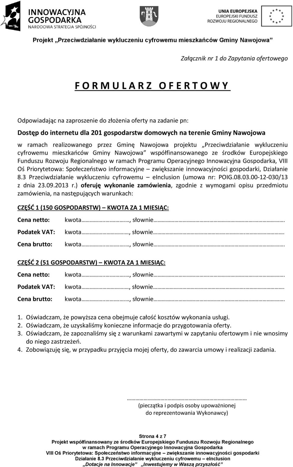 Regionalnego, VIII Oś Priorytetowa: Społeczeństwo informacyjne zwiększanie innowacyjności gospodarki, Działanie 8.3 Przeciwdziałanie wykluczeniu cyfrowemu einclusion (umowa nr: POIG.08.03.